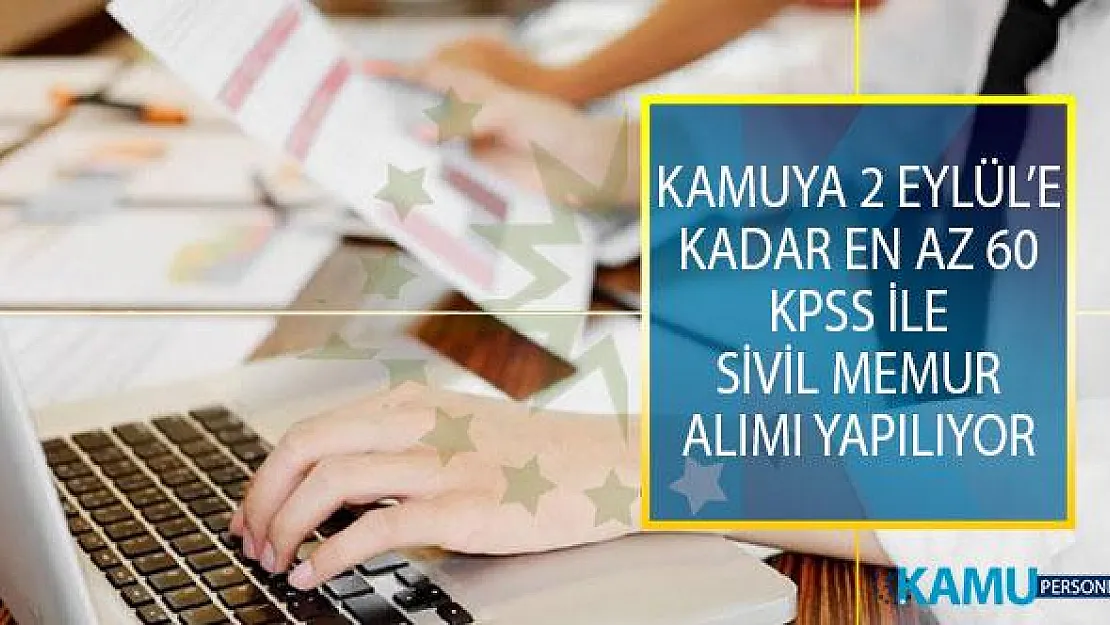 Kamuya 2 Eylül 2019 Tarihine Kadar En Az 60 KPSS Puan Şartı İle Sivil Memur Alımı Yapılıyor!