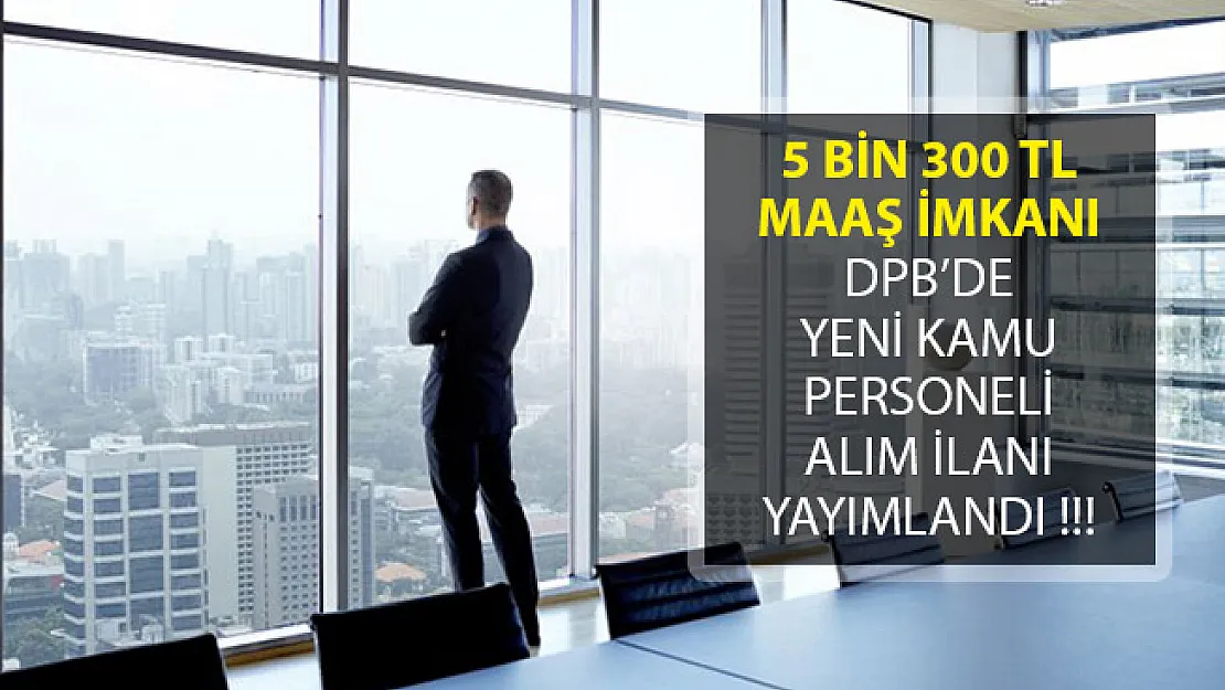 Kamuya 5 Bin 300 TL Maaşla Personel Alımı İçin Yeni İlan Yayımlandı (DPB Aracılığıyla)
