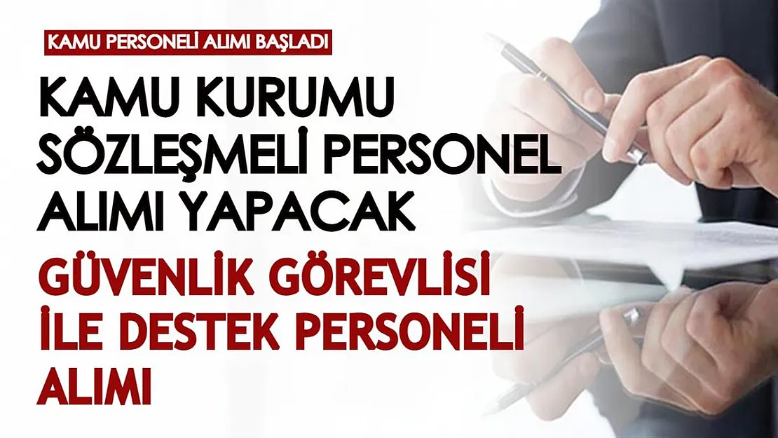 Kamuya alımlar başlıyor! Sözleşmeli olarak güvenlik görevlisi ile destek personelleri alınacak