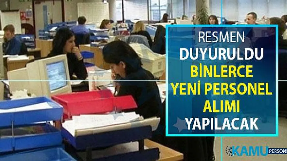 Kamuya Binlerce Yeni Personel Alımı Yapılacak ! Resmen Duyuruldu