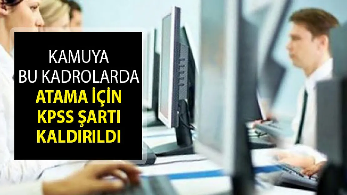 Kamuya Bu Kadrolarda Personel Alımı İçin KPSS Şartı Kaldırıldı! Yeni Düzenleme Açıklandı