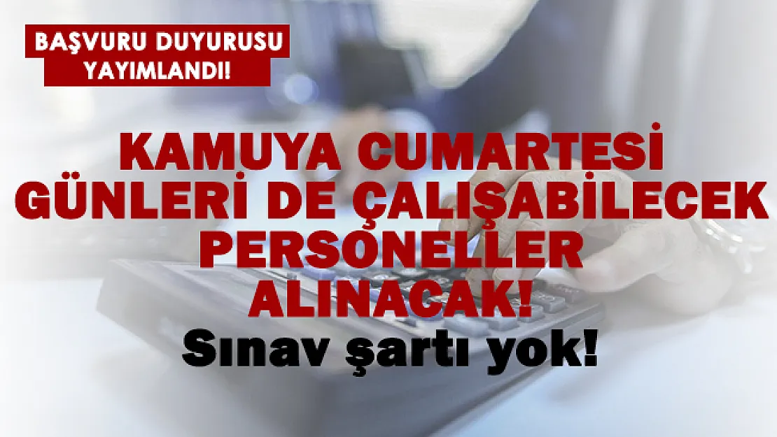 Kamuya Cumartesi günleri de çalışabilecek personeller alınacak!