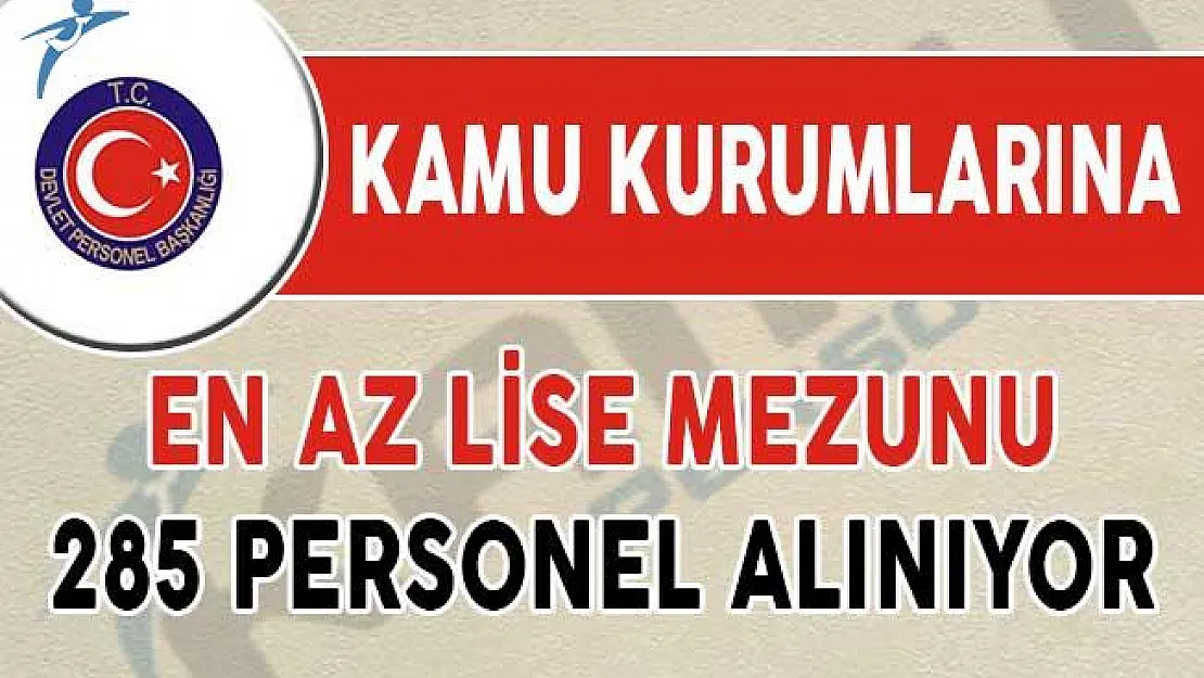 Kamuya En Az Lise Mezunu 285 Personel Alınıyor ! (Zabıta Memuru ve Diğer Kamu Personeli)