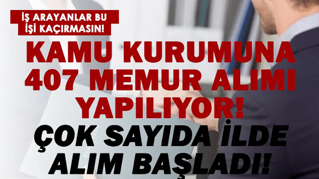 Kamuya en az lise mezunu 407 memur alımı yapılıyor! Alımlar çok sayıda ilde başladı!