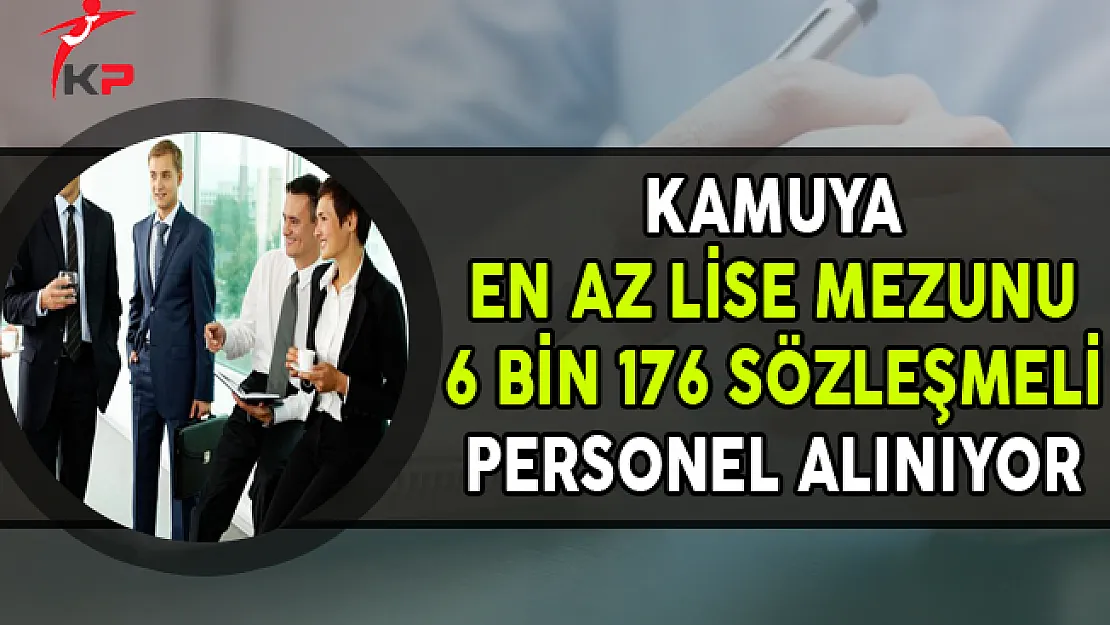 Kamuya En Az Lise Mezunu 6 Bin 176 Sözleşmeli Personel Alınıyor (KPSS'li, KPSS'siz)