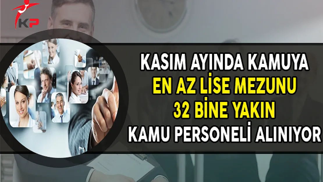Kamuya Kasım Ayında KPSS'li ve KPSS Şartsız 32 Bine Yakın Kamu Personeli Alınıyor