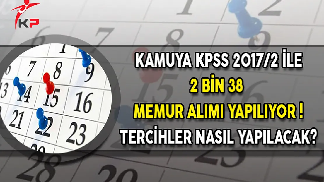 Kamuya KPSS 2017/2 İle 2 Bin 38 Memur Alımı Yapılıyor ! Tercihler Nasıl Yapılacak?