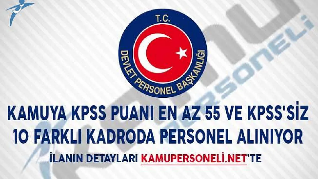 Kamuya KPSS Puanı En Az 55 ve KPSS'siz 10 Farklı Kadroda Personel Alınıyor