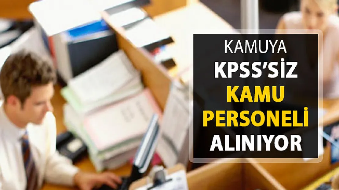 Kamuya KPSS Şartsız Kamu Personeli Alımı Yapıyor