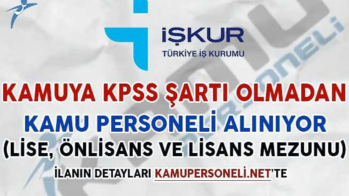 Kamuya KPSS Şartsız Personel Alımı Yapılıyor (Lise, Önlisans ve Lisans Mezunu)