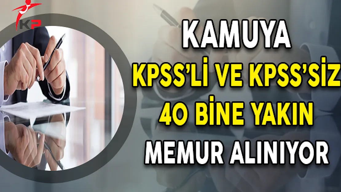 Kamuya KPSS'li ve KPSS Şartsız 40 Bine Yakın Kamu Personeli Alımı Yapılıyor