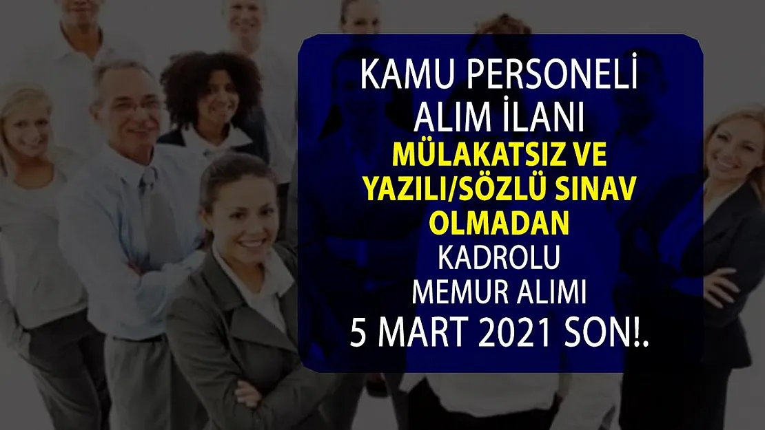 Mülakatsız ve sınavsız kamuya KPSS şartlı personel alımı yapılacak! Başvurular 5 Mart 2021'de sona eriyor!