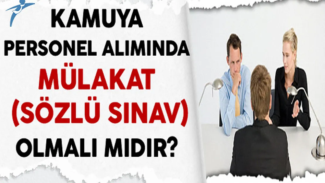 Kamuya Personel Alımında Mülakat (Sözlü Sınav) Olmalı Mıdır?