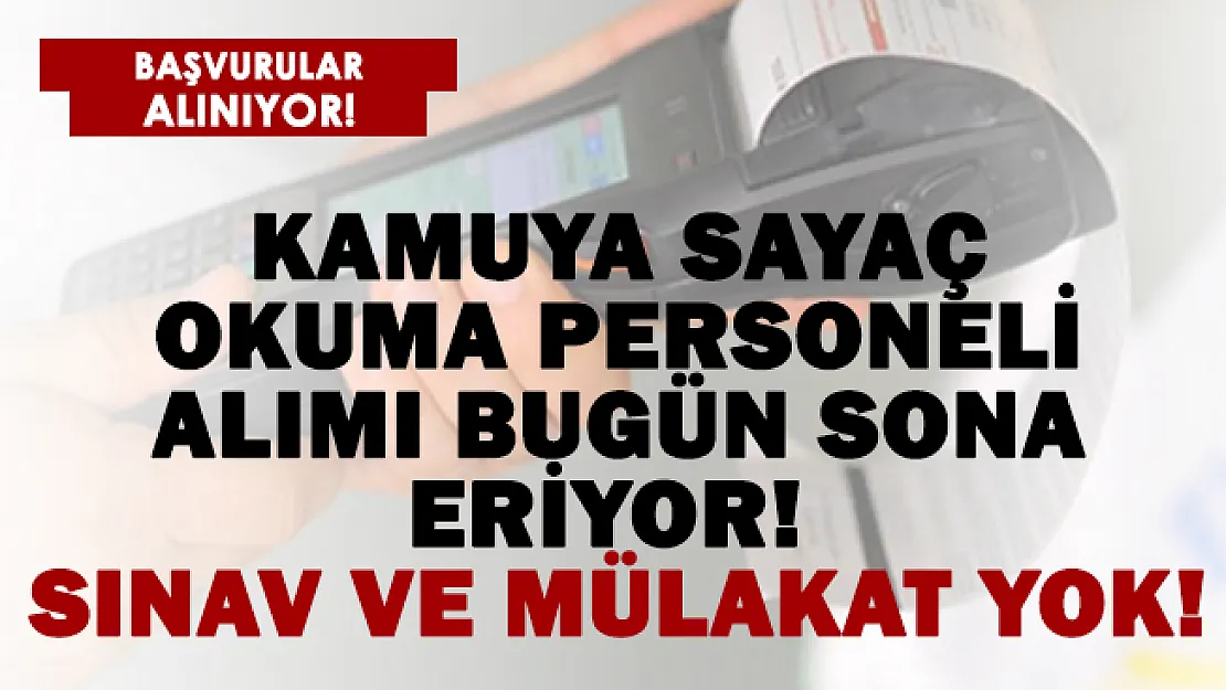 Kamuya sayaç okuma personeli alınacak! Başvuruların bitmesine saatler kaldı!