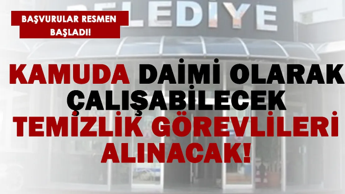Kamuya sınavsız mülakatsız temizlik görevlisi alımı başladı!