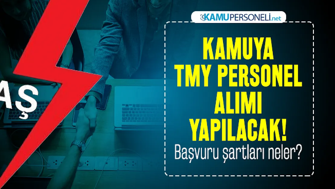 Kamuya TMY personel alımı yapılacak! Başvuru şartları neler?