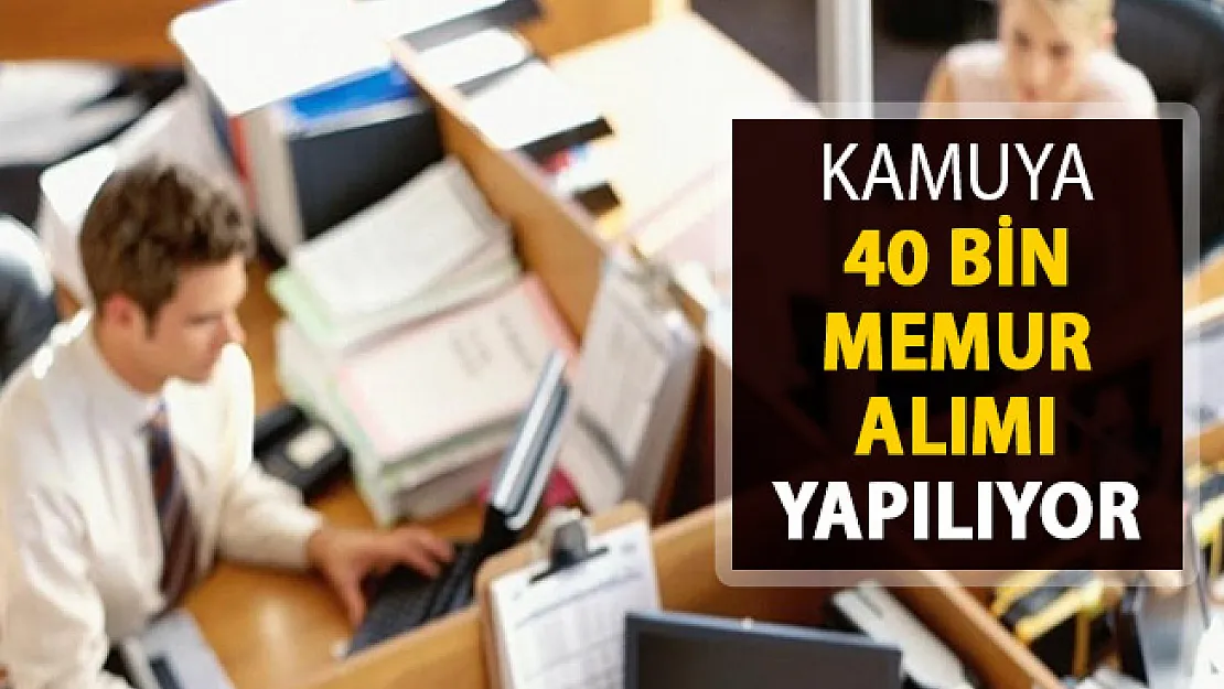 Kamuya Toplam 40 Bin Memur Alınıyor