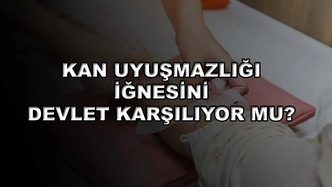 Kan Uyuşmazlığı İğnesini Devlet Karşılıyor mu?