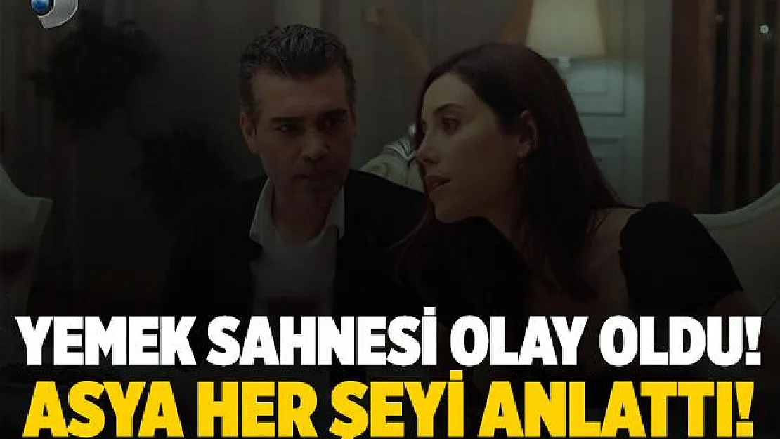 Kanal D Sadakatsiz yemek sahnesi olay oldu! Asya her şeyi anlattı! Sosyal medyada gündem oldu! Sadakatsiz yemek sahnesi izle