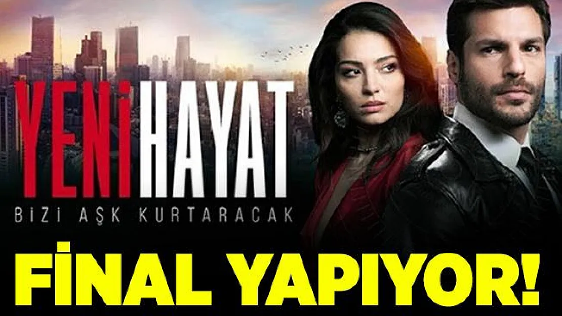 Kanal D Yeni Hayat neden final yapıyor? Yeni Hayat final tarihi..