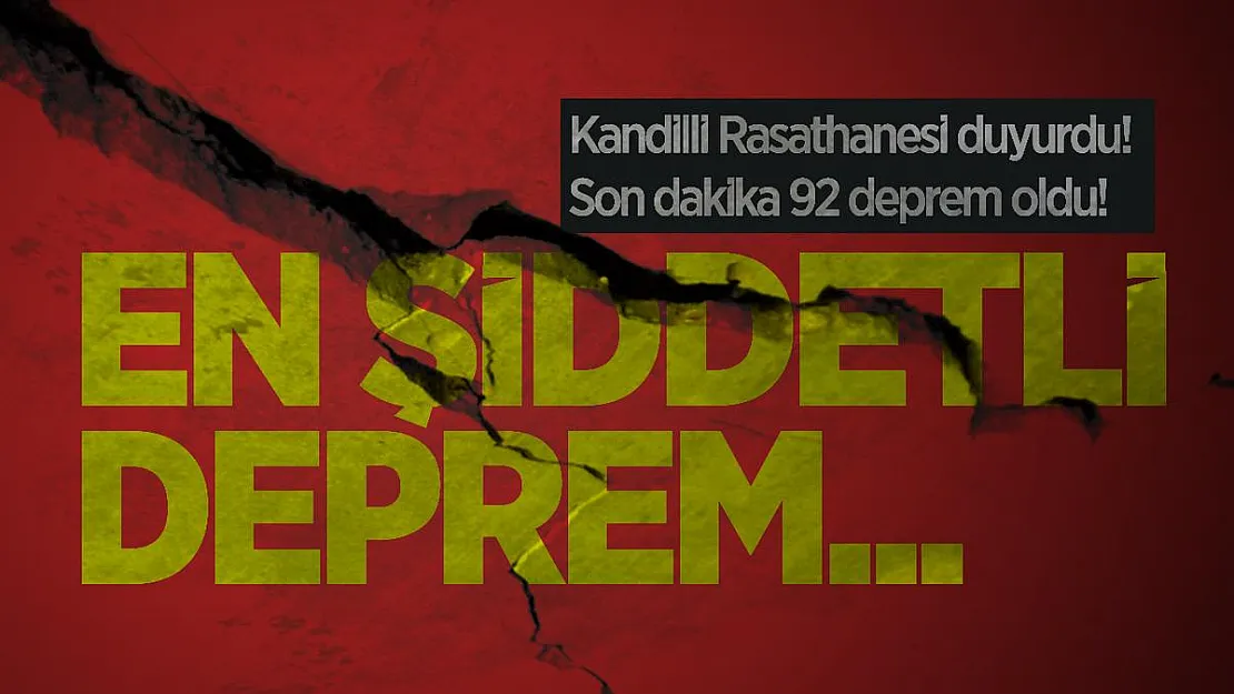Kandilli Rasathanesi duyurdu! Son dakika 92 deprem oldu! En şiddetli deprem...