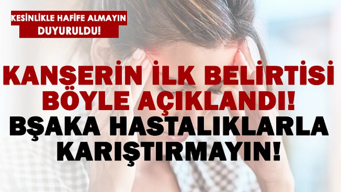 Kanserin ilk belirtisi açıklandı! Başka hastalıkla karıştırmayın!
