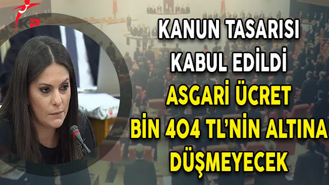 Kanun Tasarısı Kabul Edildi! Asgari Ücret Bin 404 TL'nin Altına Düşmeyecek