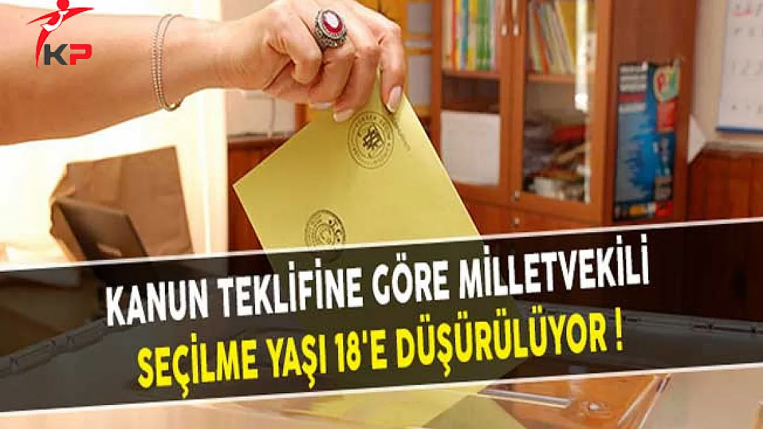Kanun Teklifine Göre Milletvekili Seçilme Yaşı 18'e Düşürülüyor!