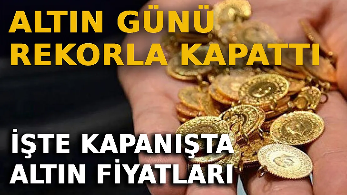 Kapalıçarşı'da Altın Günü Rekorla Kapattı: İşte Kapanışta Altın Fiyatları