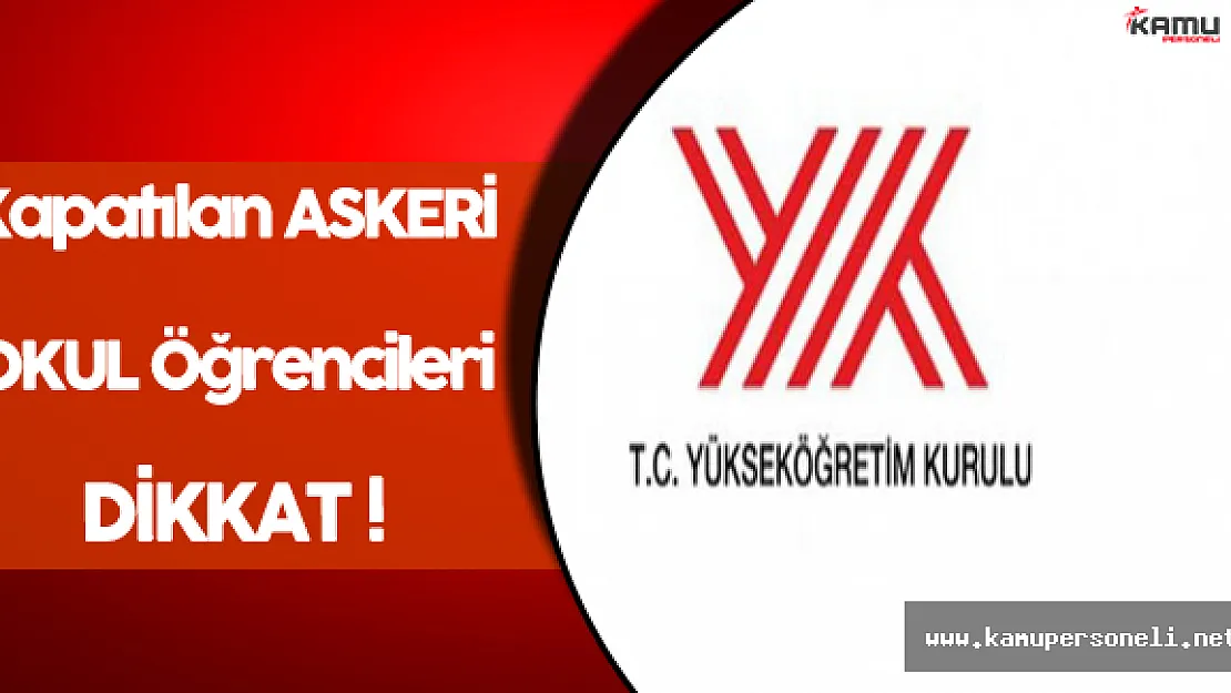 Kapatılan Askeri Okullardan Mezun Olan Öğrenciler Dikkat ! YÖK Açıkladı...