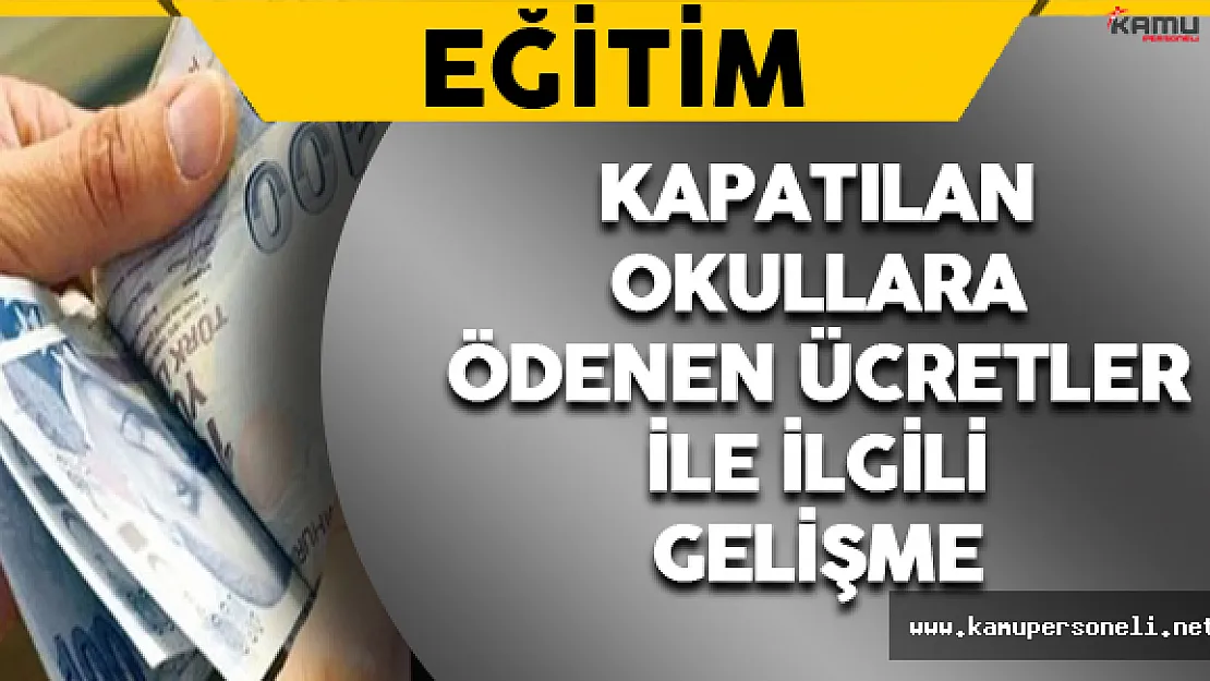 Kapatılan Okullara Ödenen Ücretlerle İlgili Gelişme