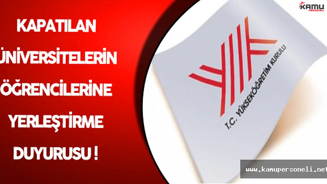 Kapatılan Üniversitelerin Öğrencilerine Yerleştirme Duyurusu