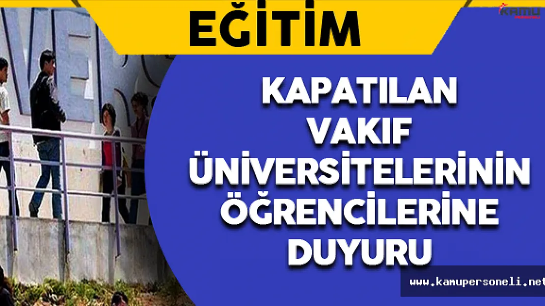Kapatılan Vakıf Üniversitelerinin Öğrencilerine İlişkin Duyuru