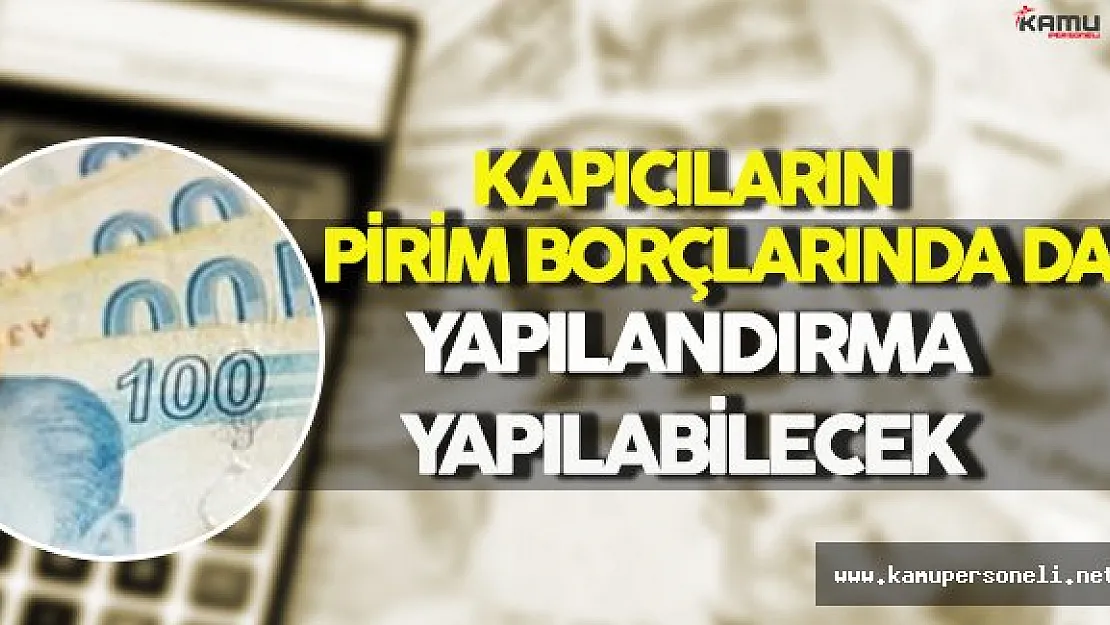 Kapıcıların Pirim Borçlarında da Yapılandırma Yapılabilecek