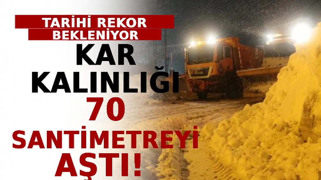 Kar Kalınlığı 70 Santimetreyi Aştı! Tarihi Rekor Kırılması Bekleniyor