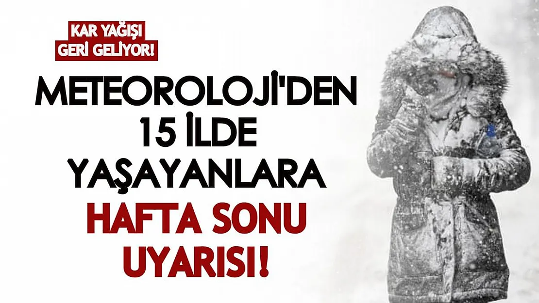 Kar yağışı geri geliyor! Meteoroloji'den 15 ilde yaşayanlara uyarı geldi!