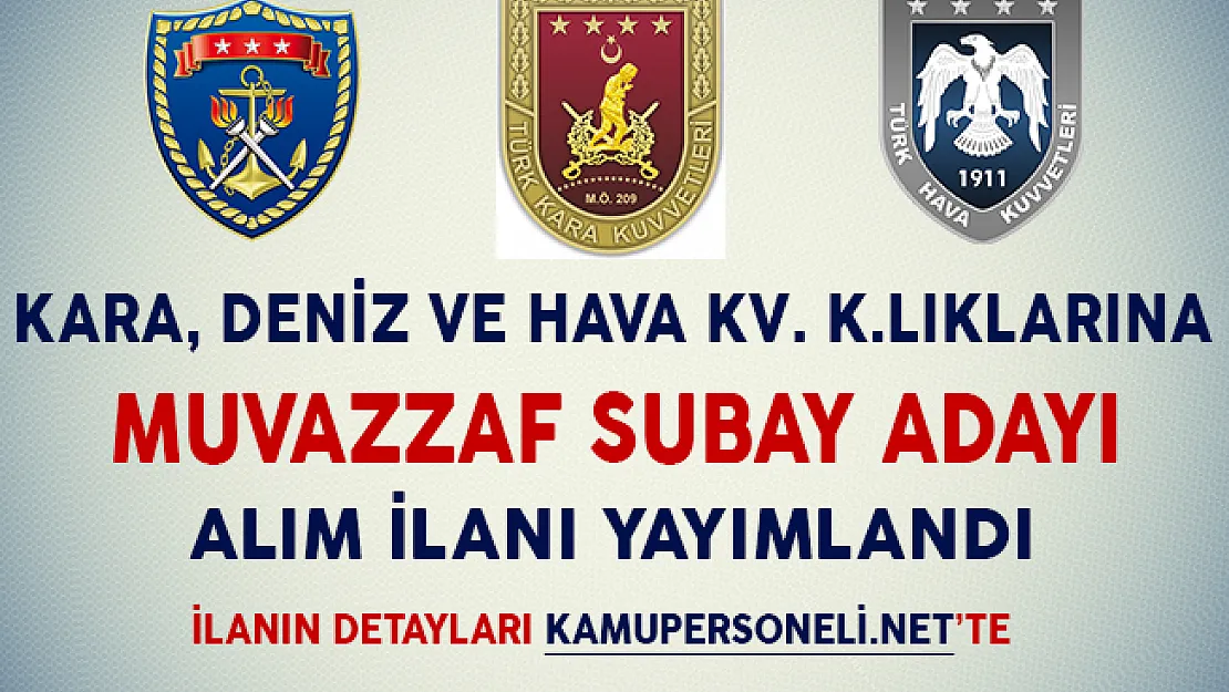 Kara, Deniz ve Hava Kuvvetleri Komutanlıklarına Muvazzaf Subay Adayı Alım İlanı Yayımlandı