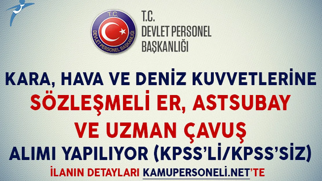 Kara, Hava ve Deniz Kuvvetleri Komutanlıklarına Sözleşmeli Er, Astsubay ve Uzman Çavuş Alımı Yapılıyor