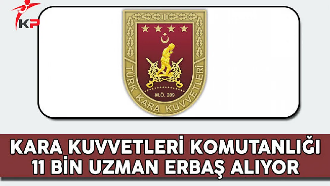 Kara Kuvvetleri Komutanlığı 11 Bin Uzman Erbaş Alıyor