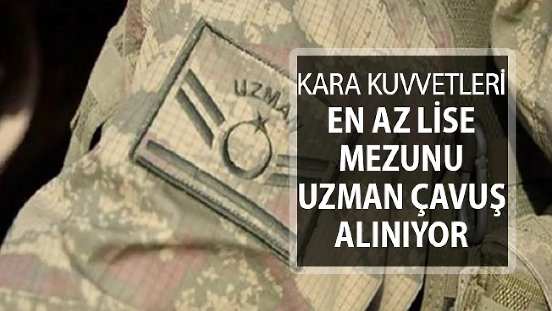 Kara Kuvvetleri Komutanlığı En Az Lise Mezunu Uzman Çavuş Alıyor