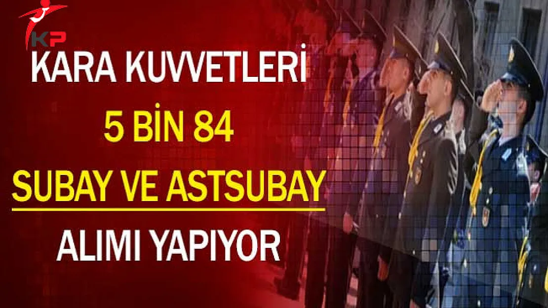 Kara Kuvvetleri Komutanlığı (KKK) 5 Bin 84 Subay ve Astsubay Alımı Yapıyor