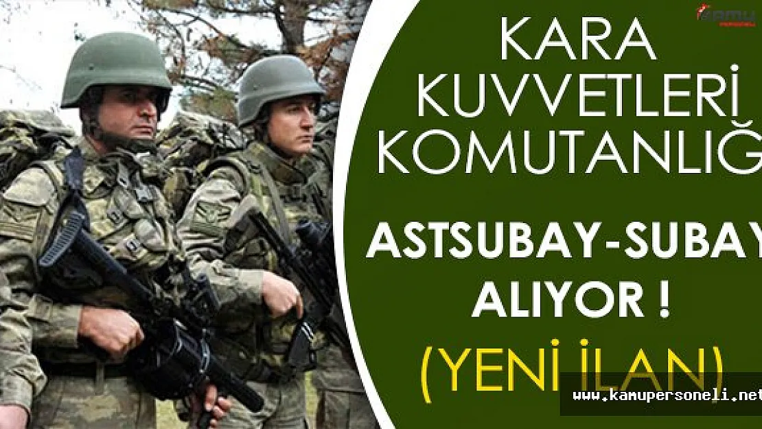 Kara Kuvvetleri Komutanlığı Subay/Astsubay Alımı Yapacak