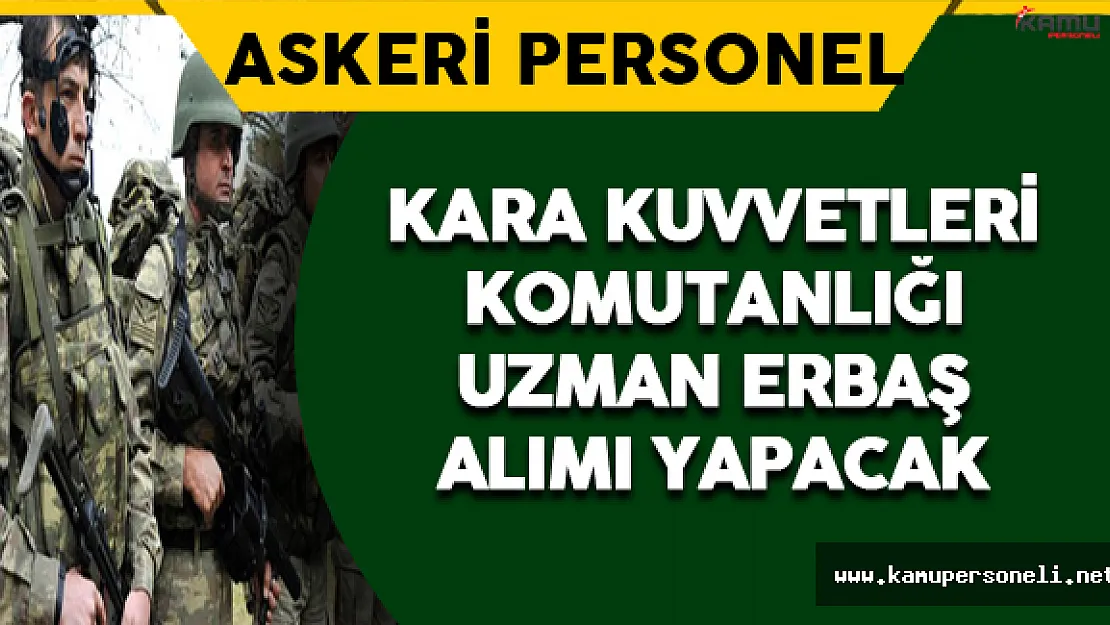 Kara Kuvvetleri Komutanlığı Uzman Erbaş Alımı Yapacak