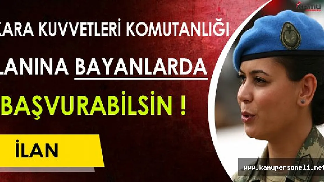 Kara Kuvvetleri Subay ve Astsubay Alımına Bayanlardan Başvuru Talebi ! ( Bayan Adaylarda Başvuru Yapabilsin )