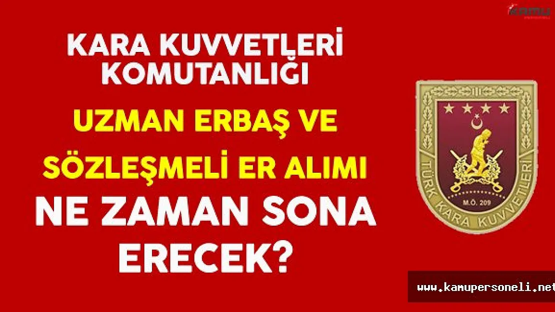 Kara Kuvvetleri Uzman Erbaş ve Sözleşmeli Er Alımı Başvuruları Ne Zaman Sona Erecek?