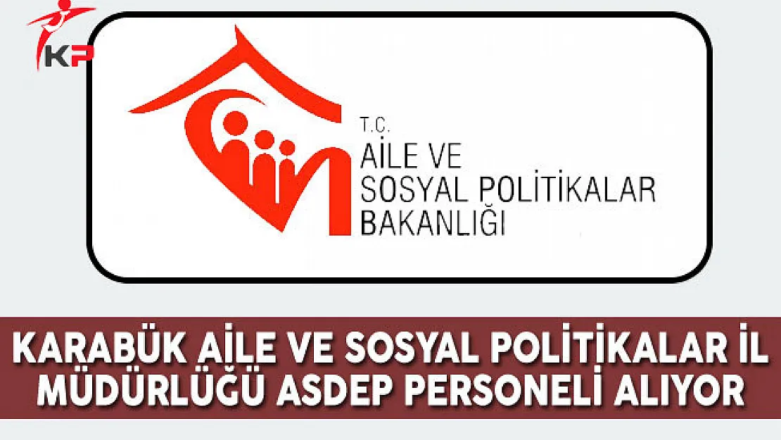 Karabük Aile ve Sosyal Politikalar İl Müdürlüğü ASDEP Personel Alım İlanı