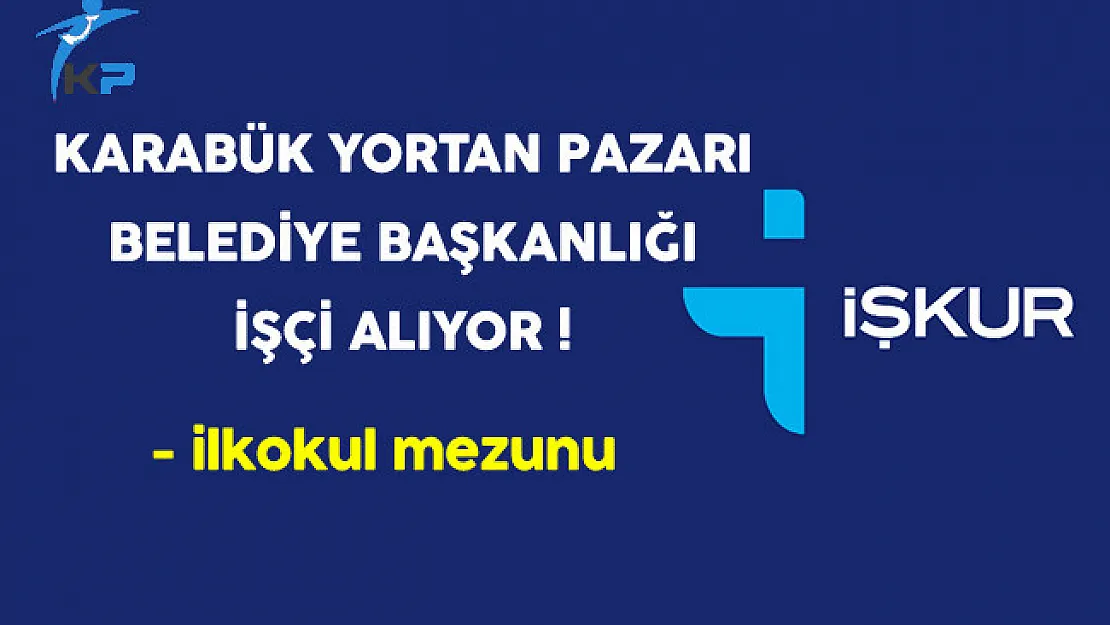 Karabük Yortan Pazarı Belediyesi İşçi alıyor