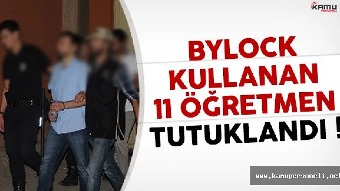Karabük'te 11 Öğretmen Bylock'tan Tutuklandı