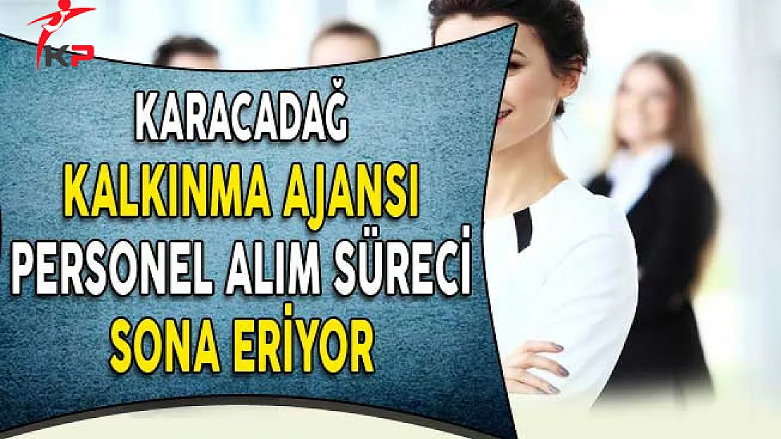 Karacadağ Kalkınma Ajansı Personel Alım Süreci Sona Eriyor