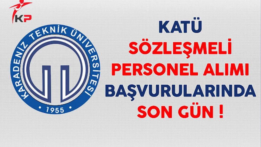 Karadeniz Teknik Üniversitesi Personel Alımında Son Gün !